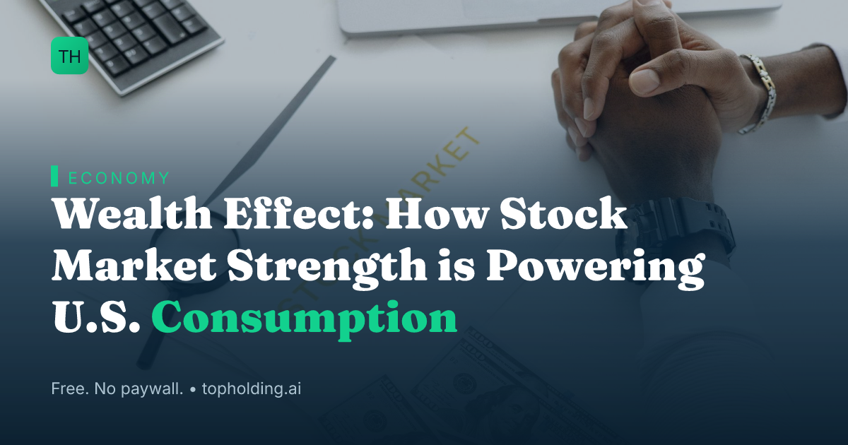Wealth Effect: How Stock Market Strength is Powering U.S. Consumption