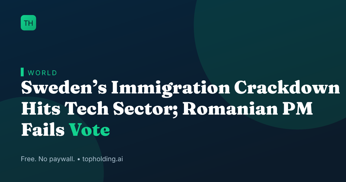 Sweden’s Immigration Crackdown Hits Tech Sector; Romanian PM Fails Vote