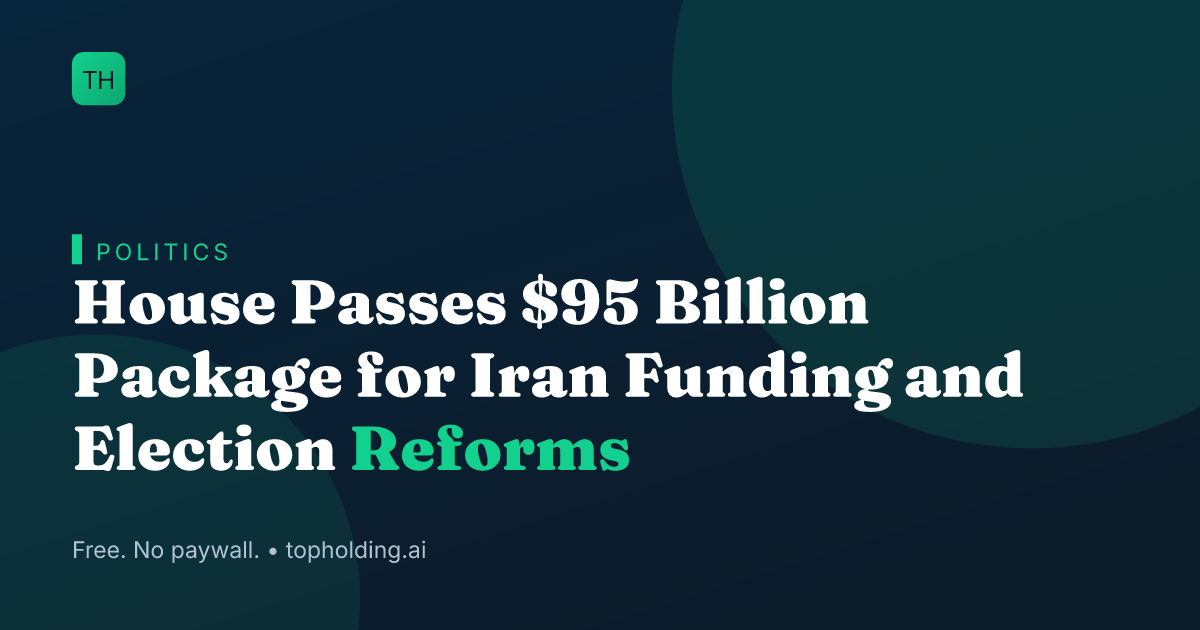 House Passes $95 Billion Package for Iran Funding and Election Reforms