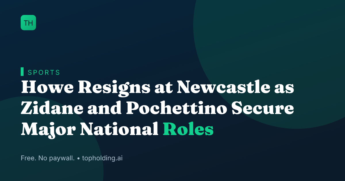 Howe Resigns at Newcastle as Zidane and Pochettino Secure Major National Roles