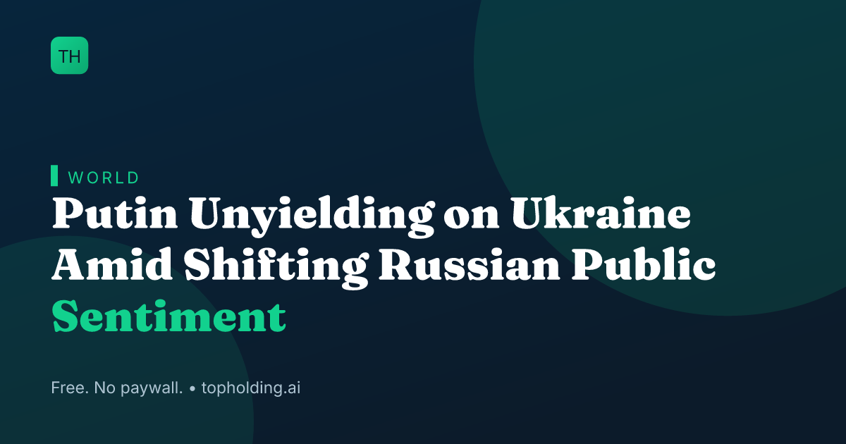 Putin Unyielding on Ukraine Amid Shifting Russian Public Sentiment