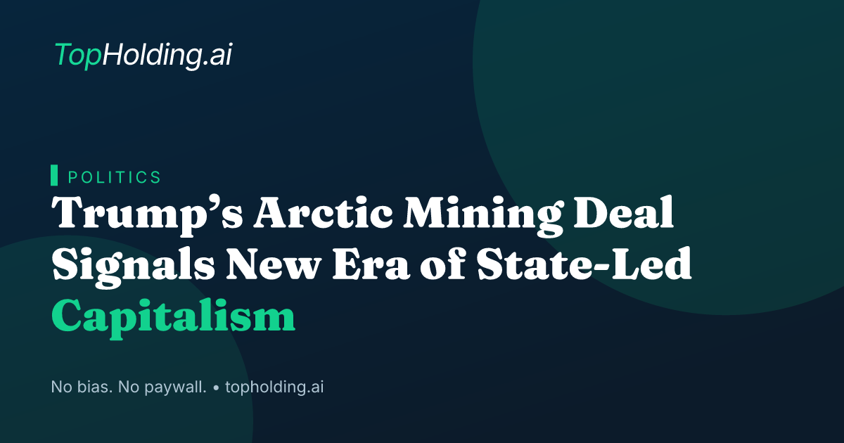 Trump’s Arctic Mining Deal Signals New Era of State-Led Capitalism