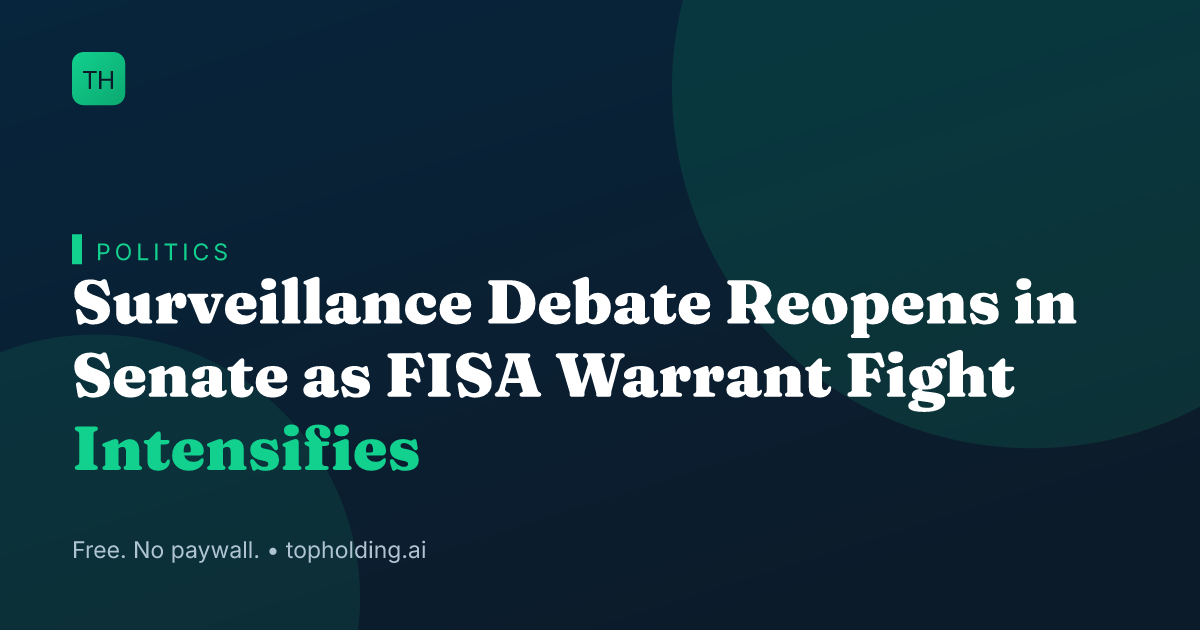 Surveillance Debate Reopens in Senate as FISA Warrant Fight Intensifies