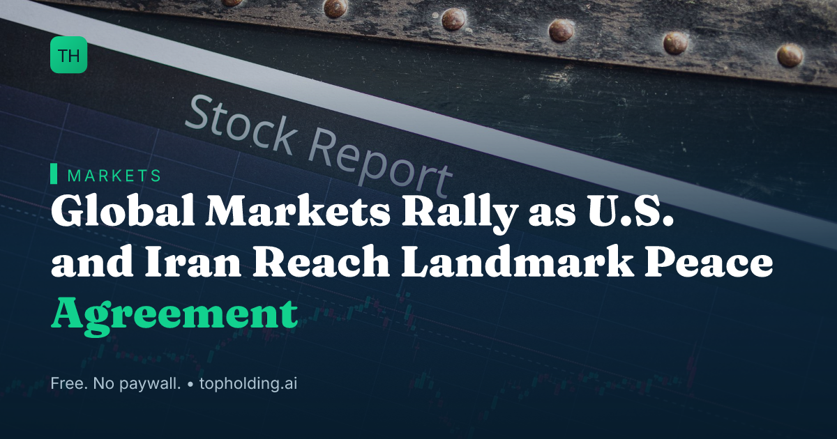 Global Markets Rally as U.S. and Iran Reach Landmark Peace Agreement