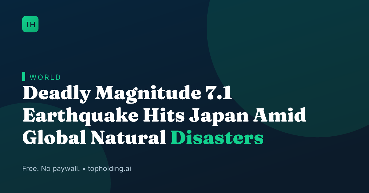 Deadly Magnitude 7.1 Earthquake Hits Japan Amid Global Natural Disasters