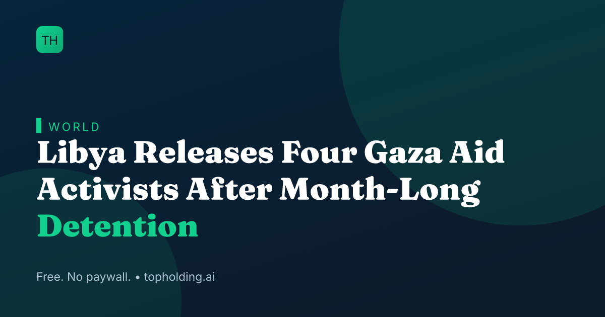 Libya Releases Four Gaza Aid Activists After Month-Long Detention