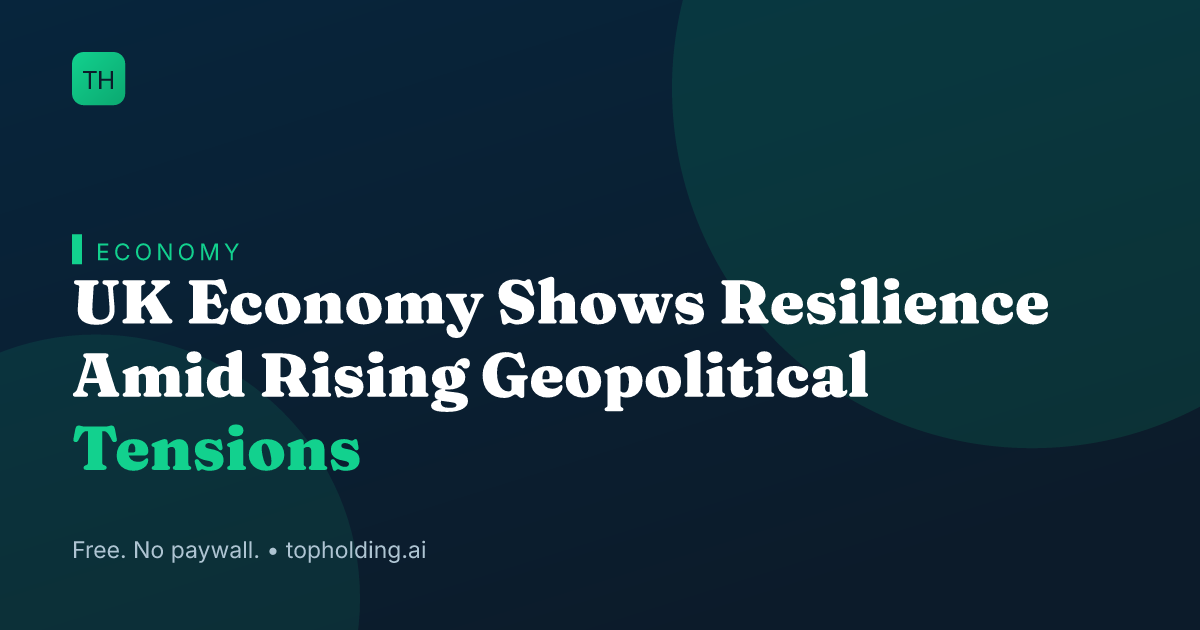 UK Economy Shows Resilience Amid Rising Geopolitical Tensions