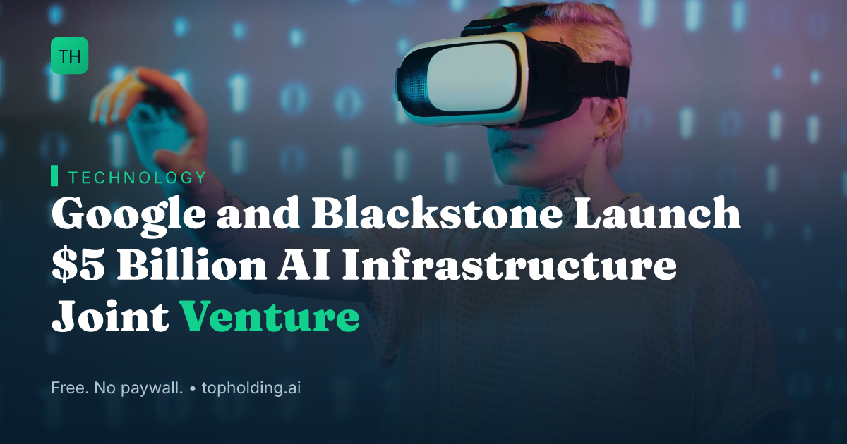 Google and Blackstone Launch $5 Billion AI Infrastructure Joint Venture