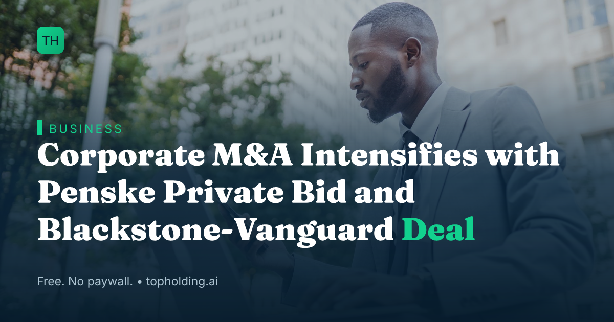 Corporate M&A Intensifies with Penske Private Bid and Blackstone-Vanguard Deal