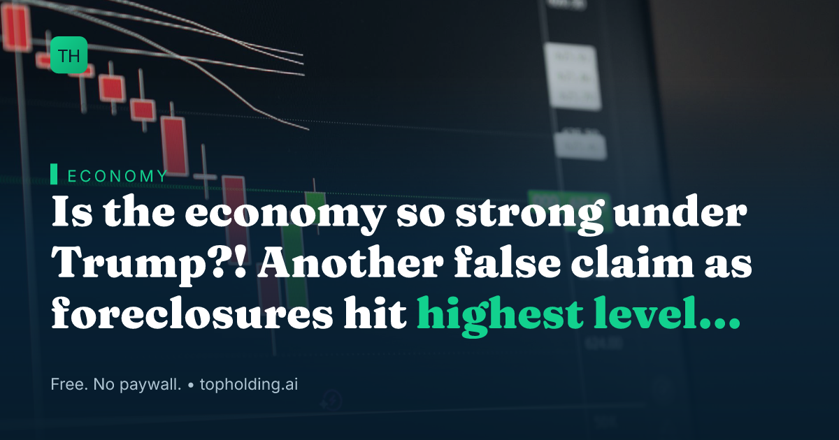 Is the economy so strong under Trump?! Another false claim as foreclosures hit highest level in 6 years