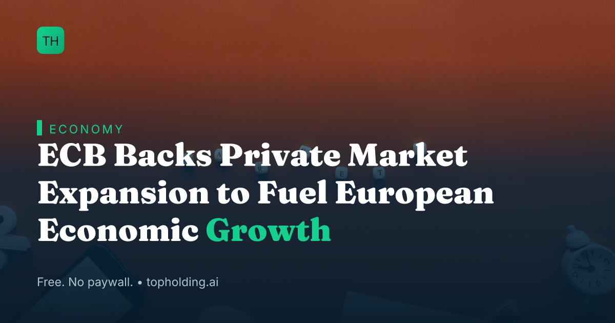 ECB Backs Private Market Expansion to Fuel European Economic Growth