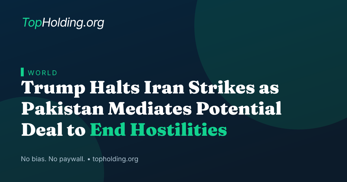 Trump Halts Iran Strikes as Pakistan Mediates Potential Deal to End Hostilities