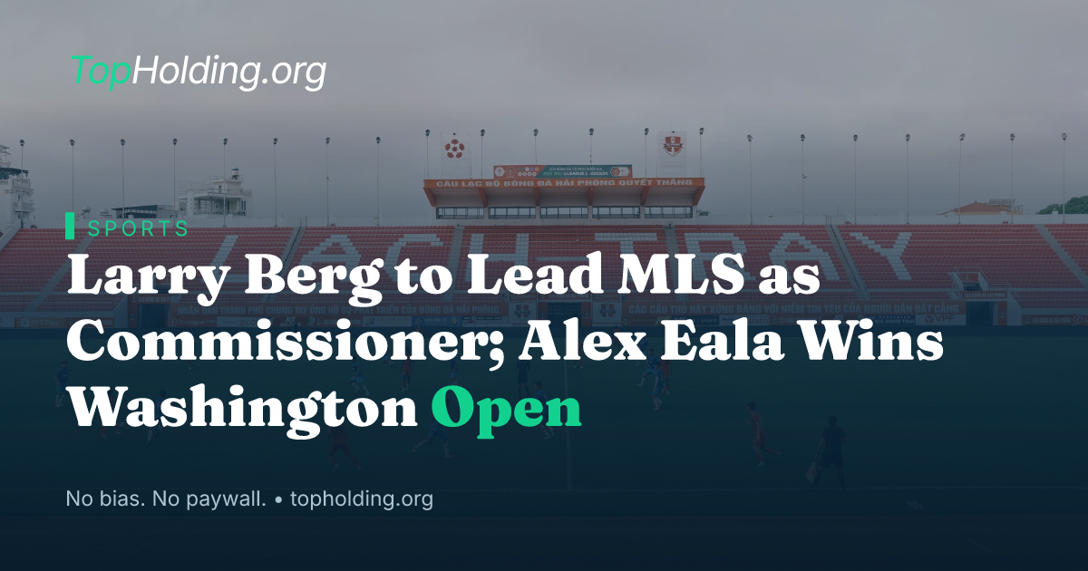 Larry Berg to Lead MLS as Commissioner; Alex Eala Wins Washington Open