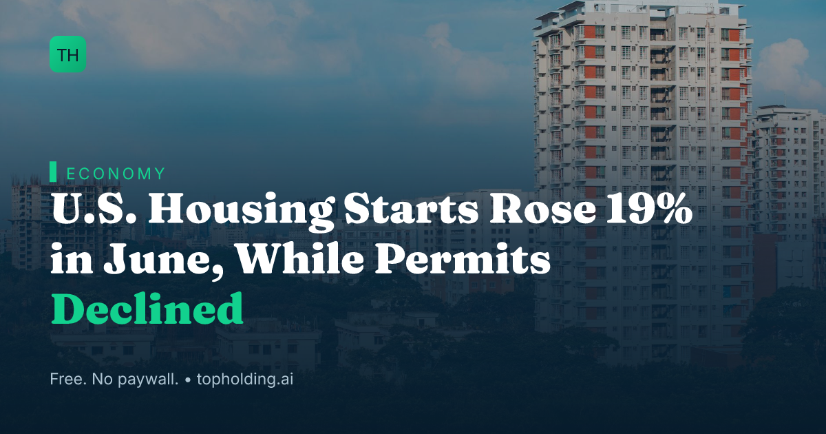 U.S. Housing Starts Rose 19% in June, While Permits Declined
