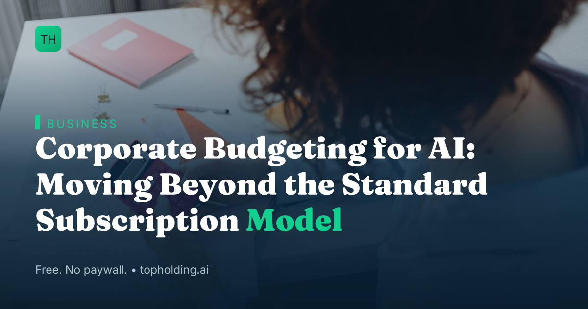 Corporate Budgeting for AI: Moving Beyond the Standard Subscription Model