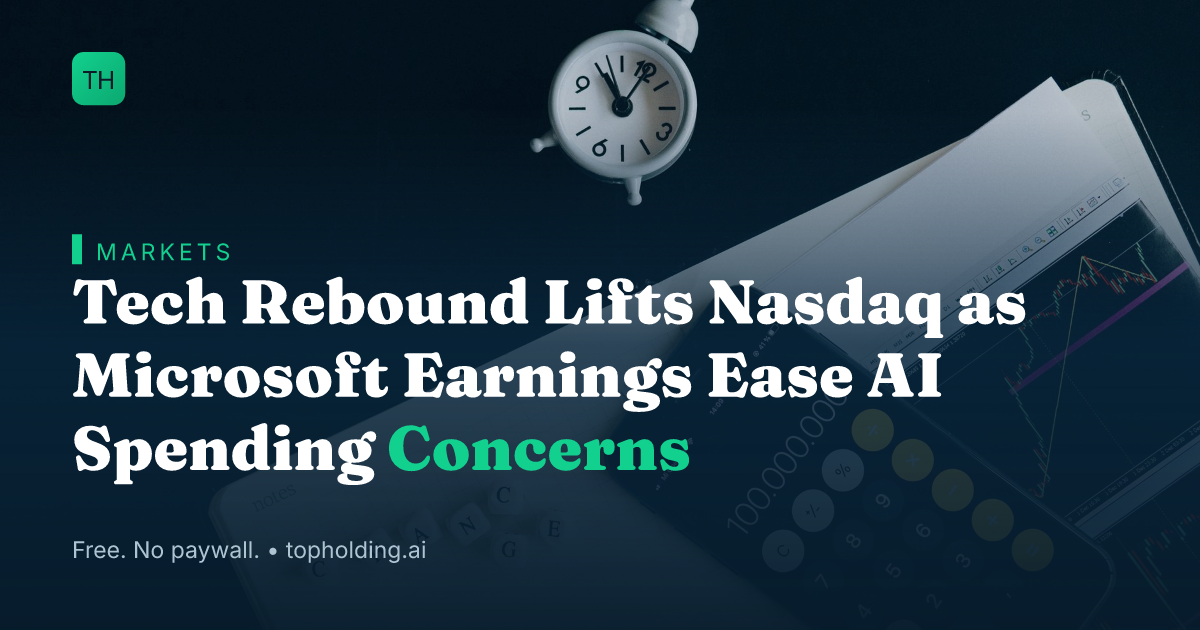 Tech Rebound Lifts Nasdaq as Microsoft Earnings Ease AI Spending Concerns