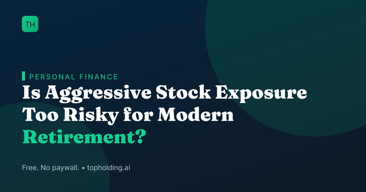 Is Aggressive Stock Exposure Too Risky for Modern Retirement?