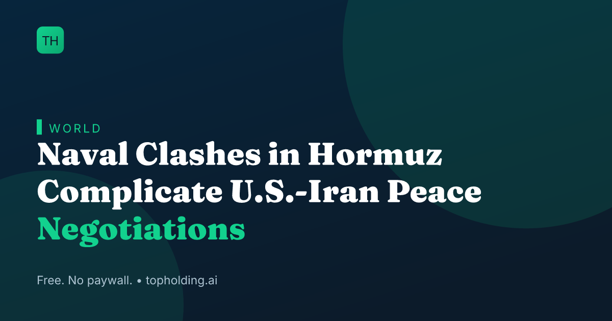 Naval Clashes in Hormuz Complicate U.S.-Iran Peace Negotiations