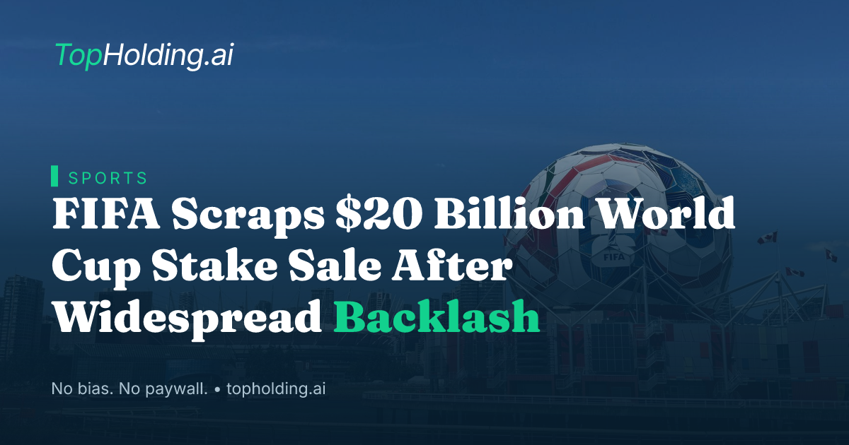 FIFA Scraps $20 Billion World Cup Stake Sale After Widespread Backlash