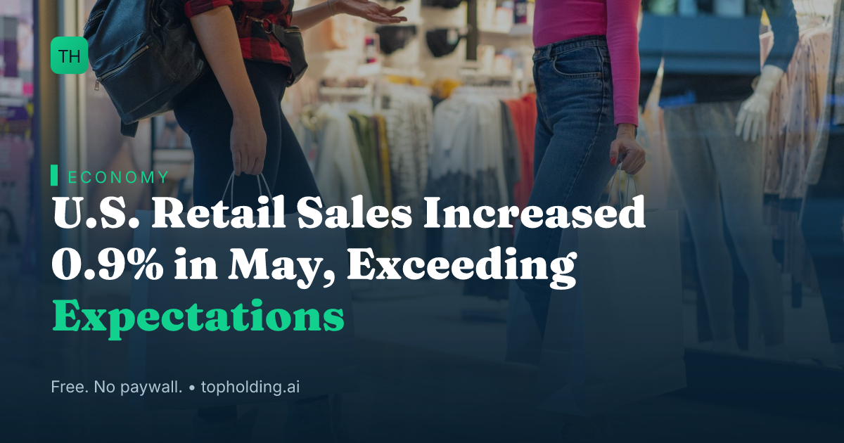 U.S. Retail Sales Increased 0.9% in May, Exceeding Expectations