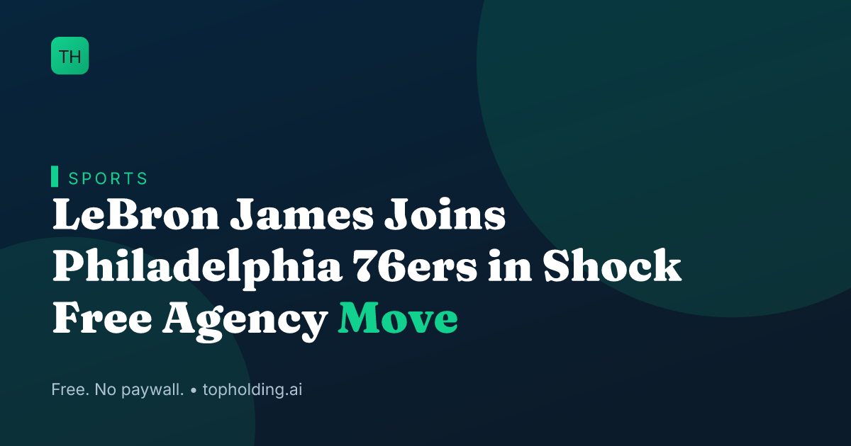 LeBron James Joins Philadelphia 76ers in Shock Free Agency Move