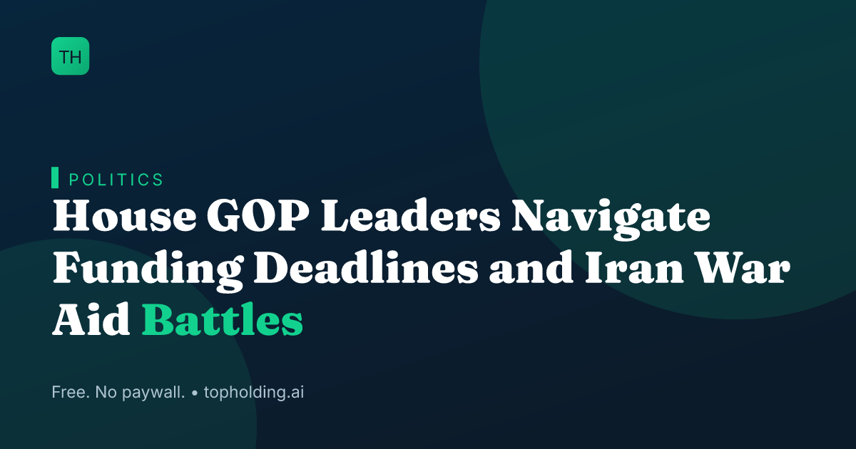 House GOP Leaders Navigate Funding Deadlines and Iran War Aid Battles