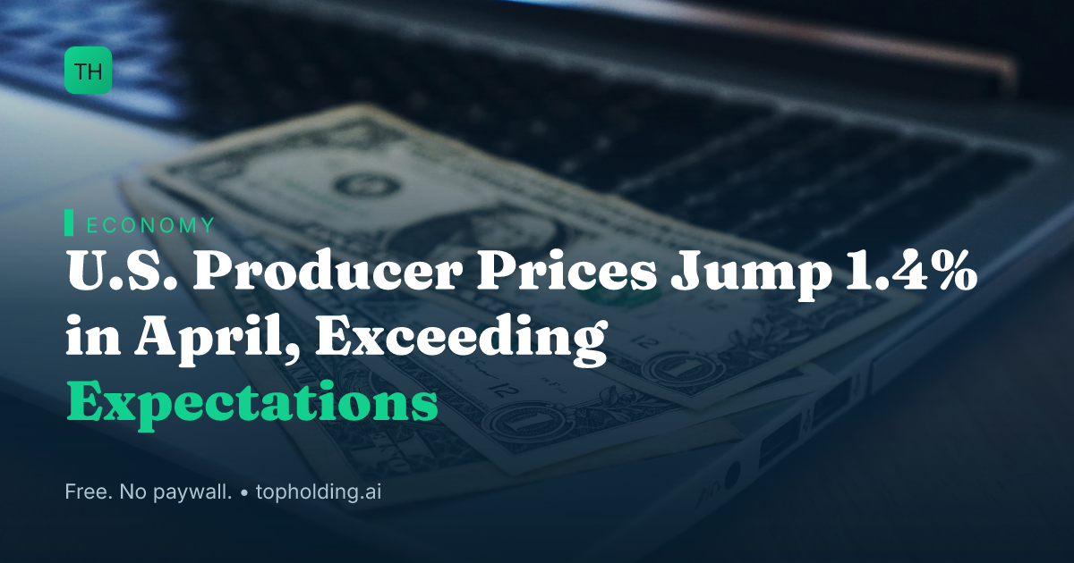 U.S. Producer Prices Jump 1.4% in April, Exceeding Expectations