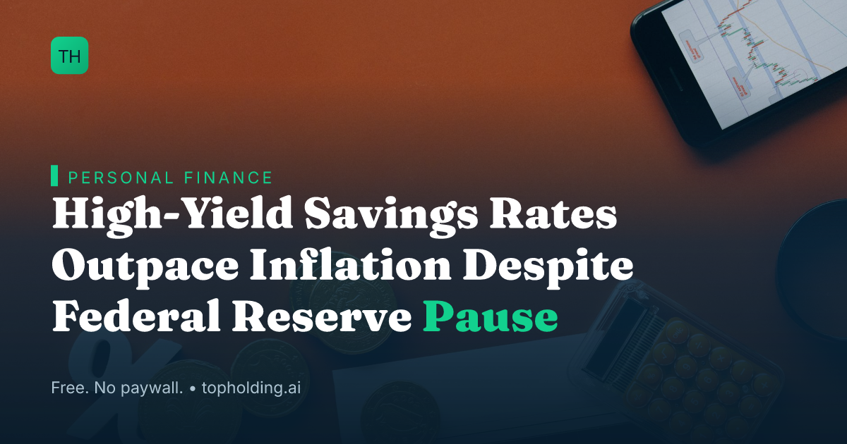 High-Yield Savings Rates Outpace Inflation Despite Federal Reserve Pause