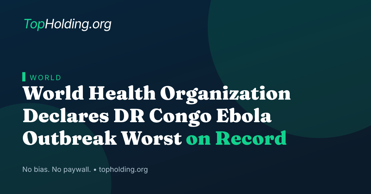 World Health Organization Declares DR Congo Ebola Outbreak Worst on Record
