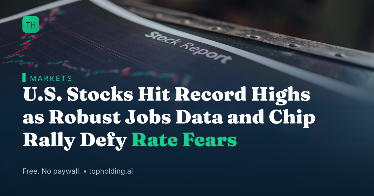 U.S. Stocks Hit Record Highs as Robust Jobs Data and Chip Rally Defy Rate Fears
