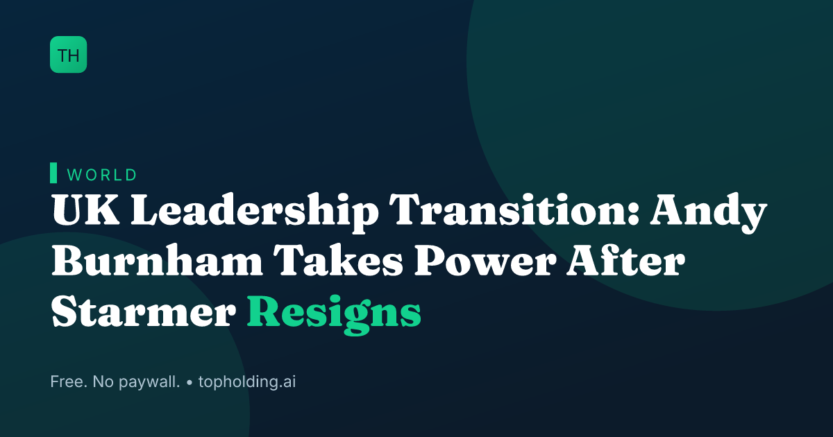 UK Leadership Transition: Andy Burnham Takes Power After Starmer Resigns