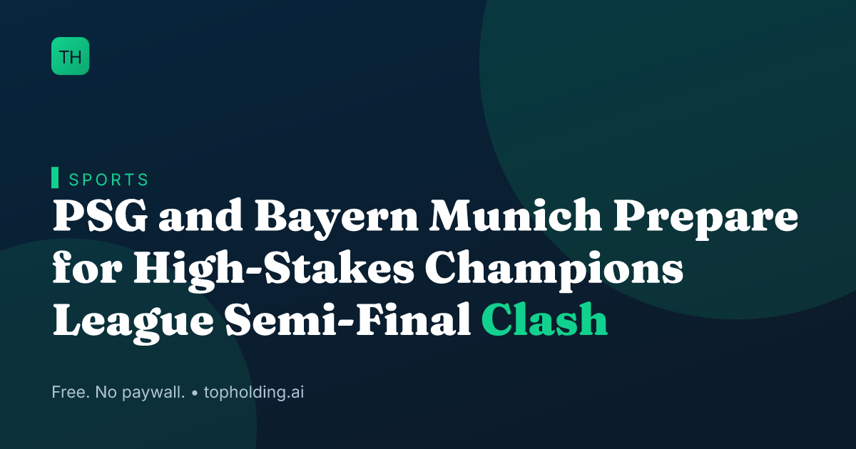 PSG and Bayern Munich Prepare for High-Stakes Champions League Semi-Final Clash
