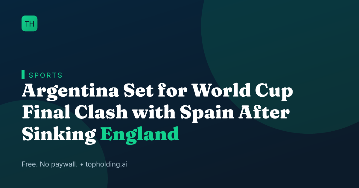 Argentina Set for World Cup Final Clash with Spain After Sinking England