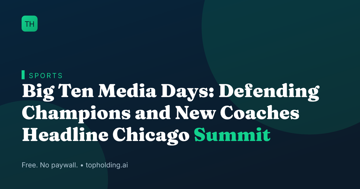 Big Ten Media Days: Defending Champions and New Coaches Headline Chicago Summit