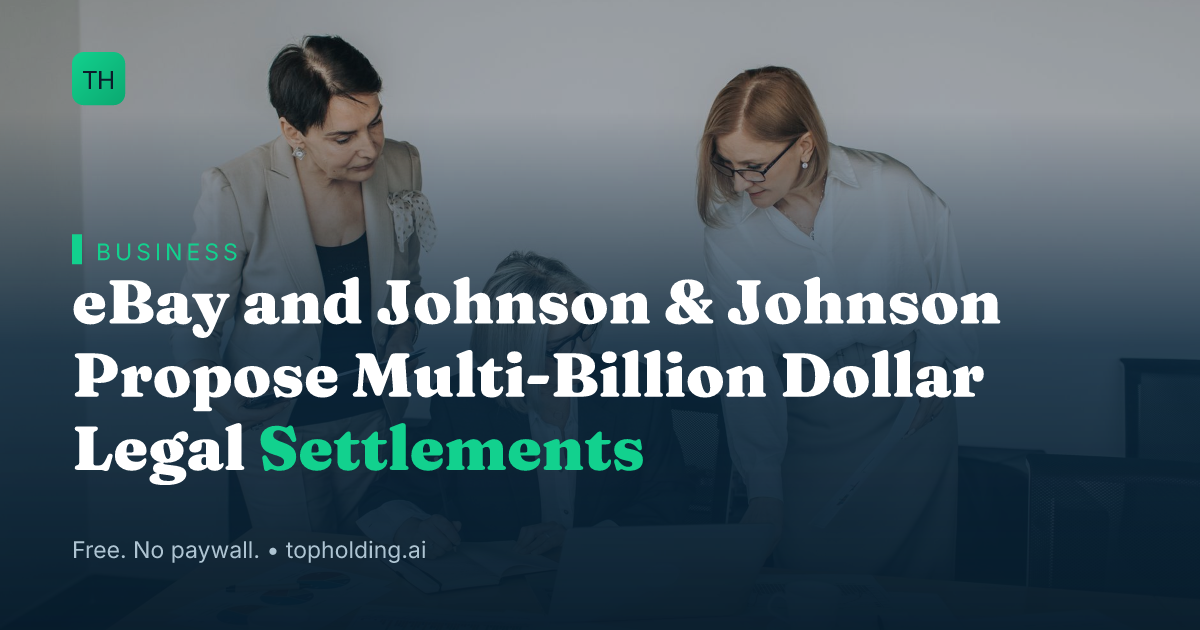 eBay and Johnson & Johnson Propose Multi-Billion Dollar Legal Settlements