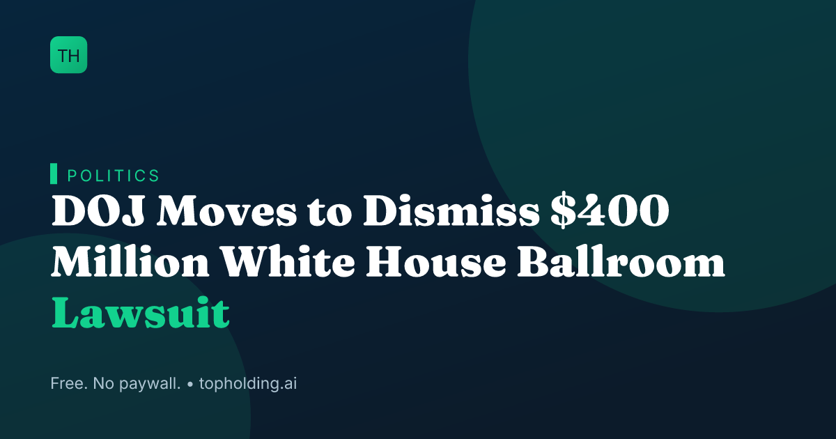 DOJ Moves to Dismiss $400 Million White House Ballroom Lawsuit