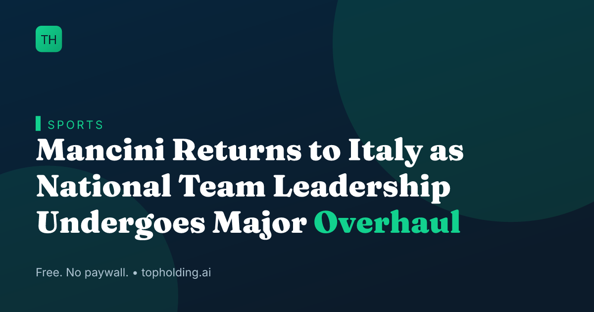 Mancini Returns to Italy as National Team Leadership Undergoes Major Overhaul
