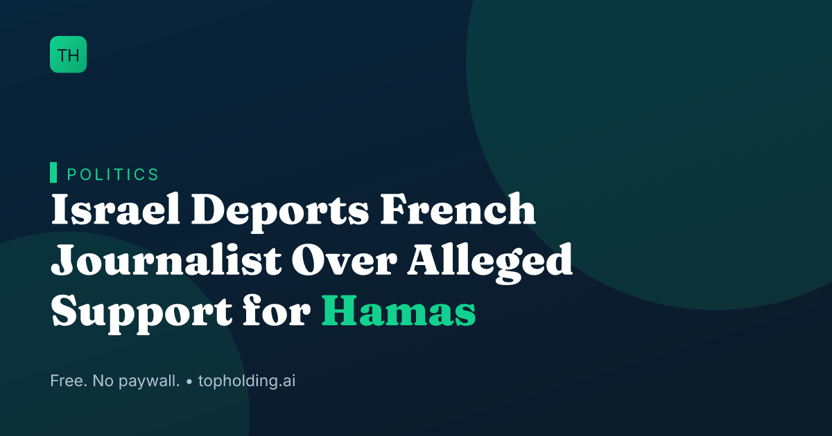 Israel Deports French Journalist Over Alleged Support for Hamas