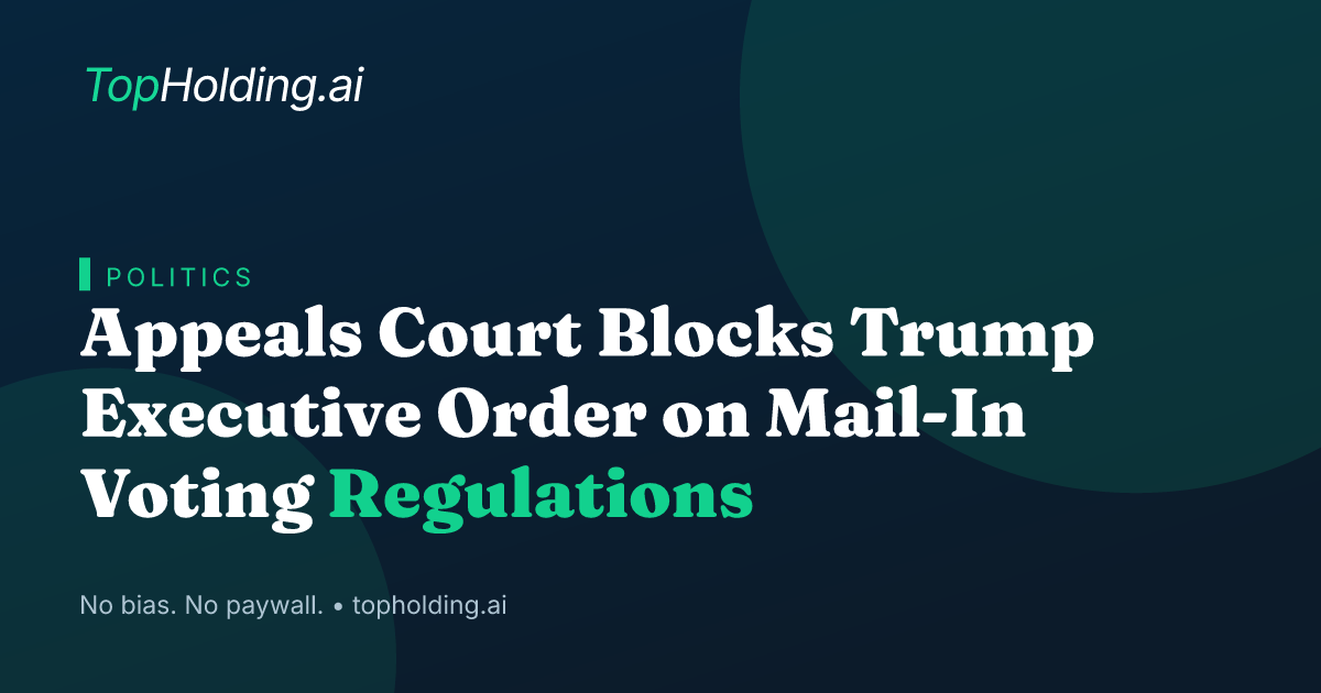 Appeals Court Blocks Trump Executive Order on Mail-In Voting Regulations
