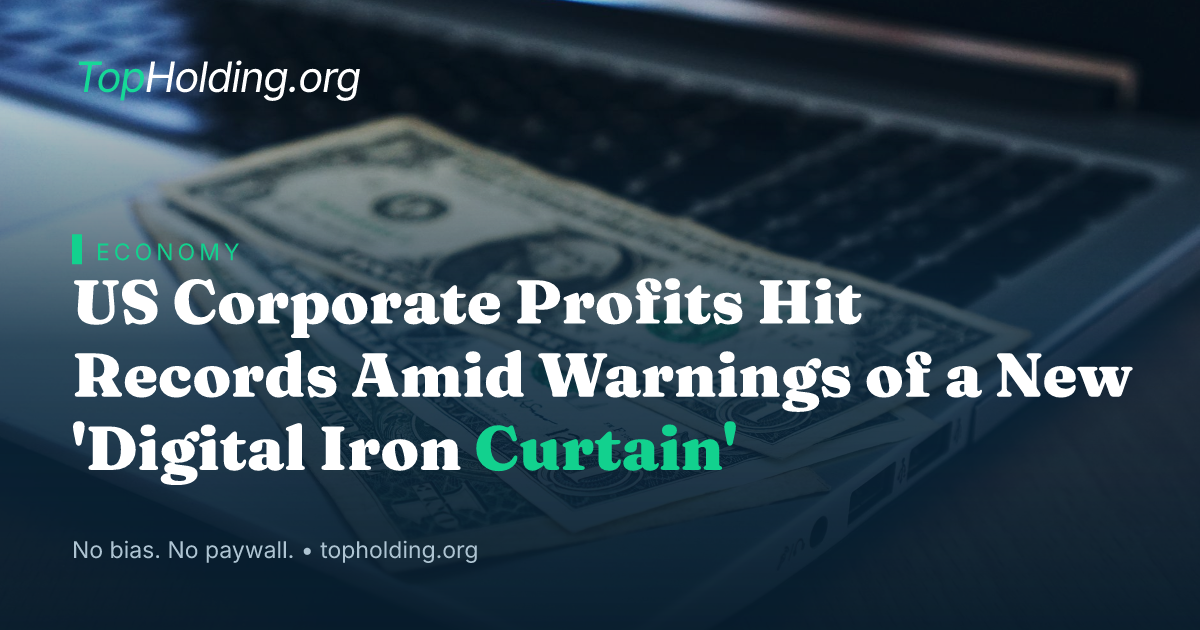 US Corporate Profits Hit Records Amid Warnings of a New 'Digital Iron Curtain'