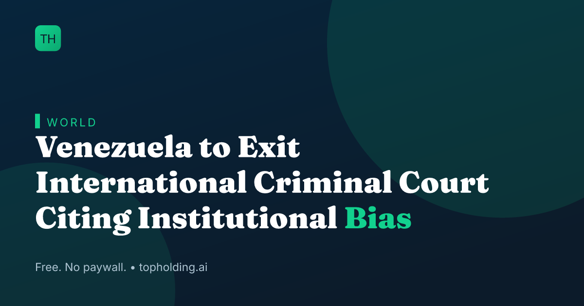 Venezuela to Exit International Criminal Court Citing Institutional Bias