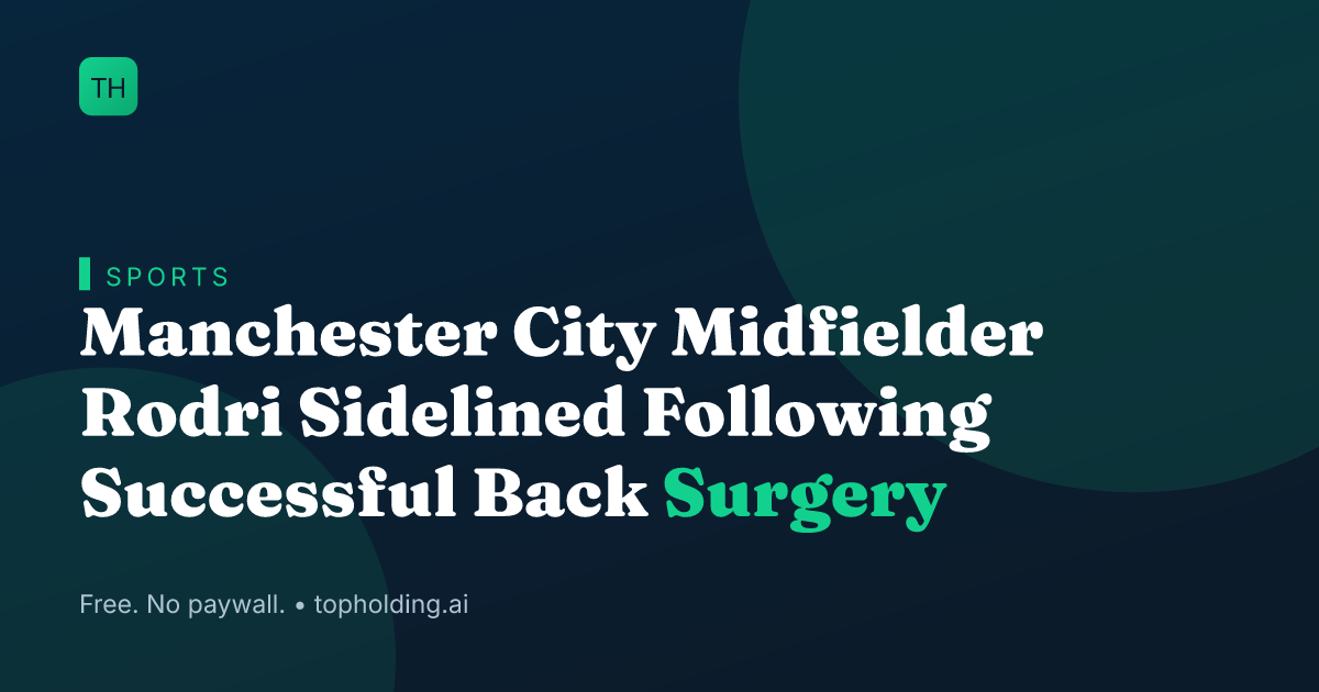 Manchester City Midfielder Rodri Sidelined Following Successful Back Surgery