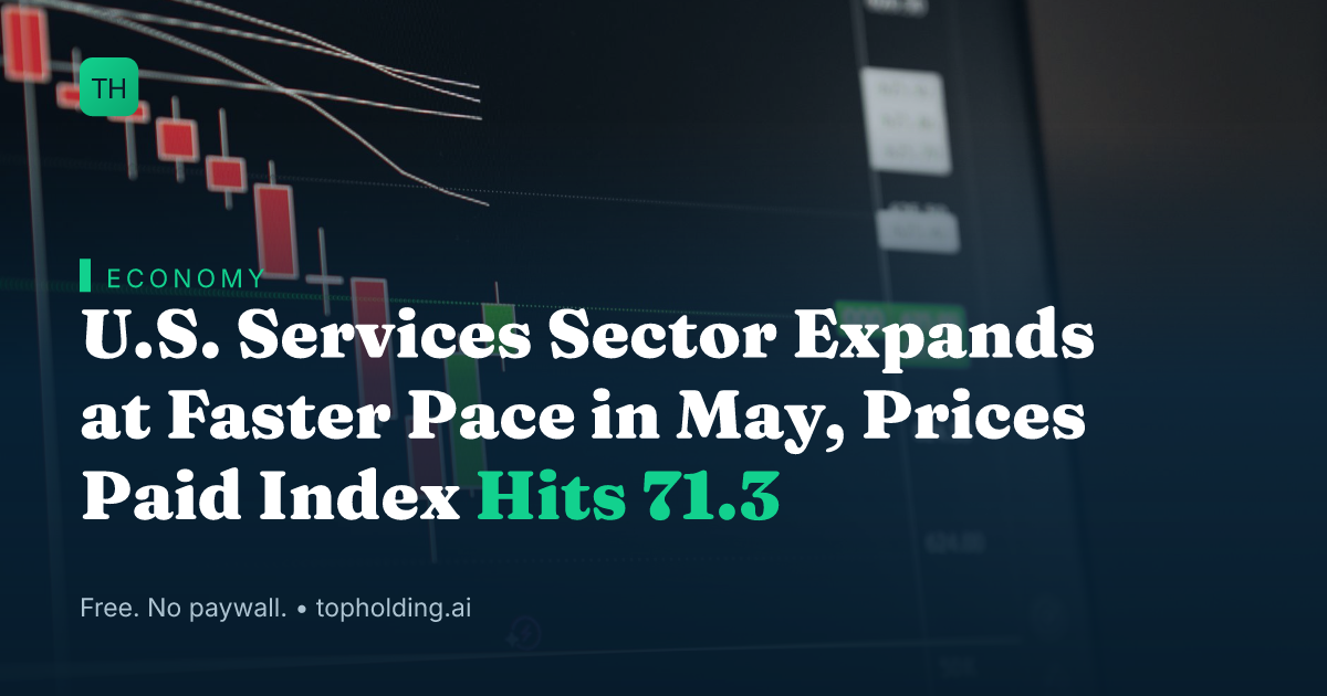 U.S. Services Sector Expands at Faster Pace in May, Prices Paid Index Hits 71.3