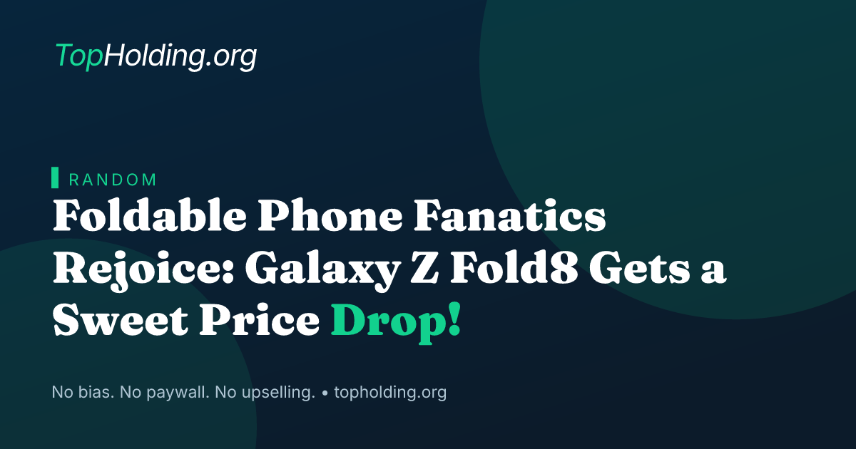 Foldable Phone Fanatics Rejoice: Galaxy Z Fold8 Gets a Sweet Price Drop!