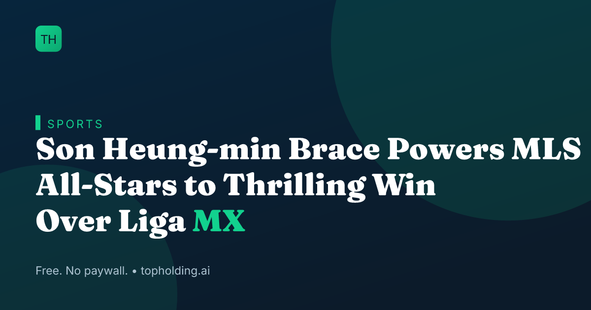 Son Heung-min Brace Powers MLS All-Stars to Thrilling Win Over Liga MX