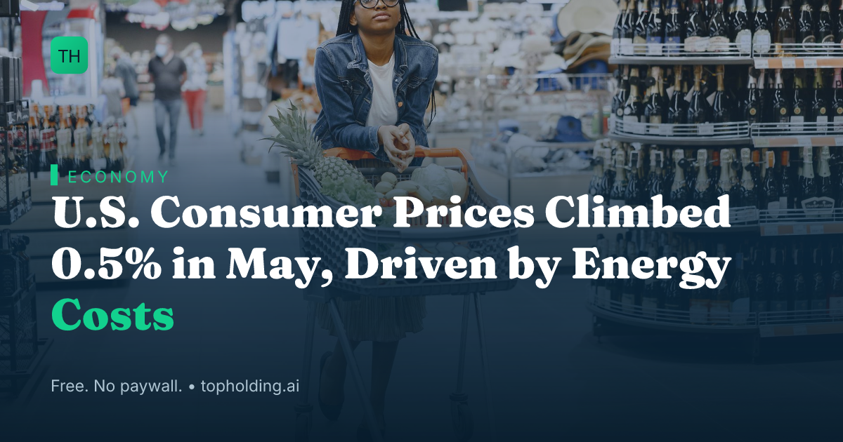 U.S. Consumer Prices Climbed 0.5% in May, Driven by Energy Costs