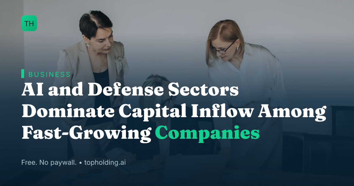 AI and Defense Sectors Dominate Capital Inflow Among Fast-Growing Companies