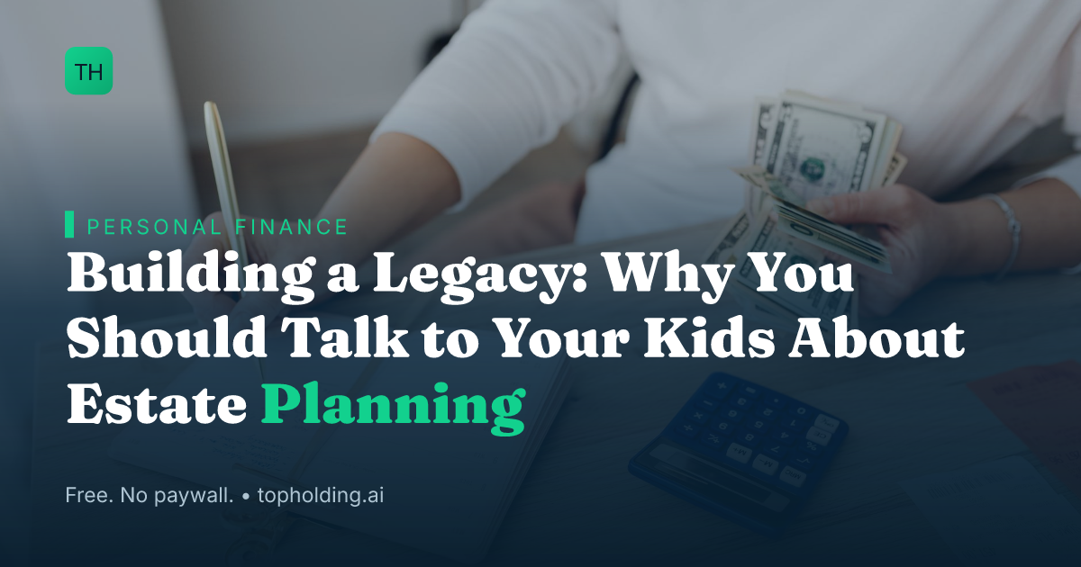 Building a Legacy: Why You Should Talk to Your Kids About Estate Planning