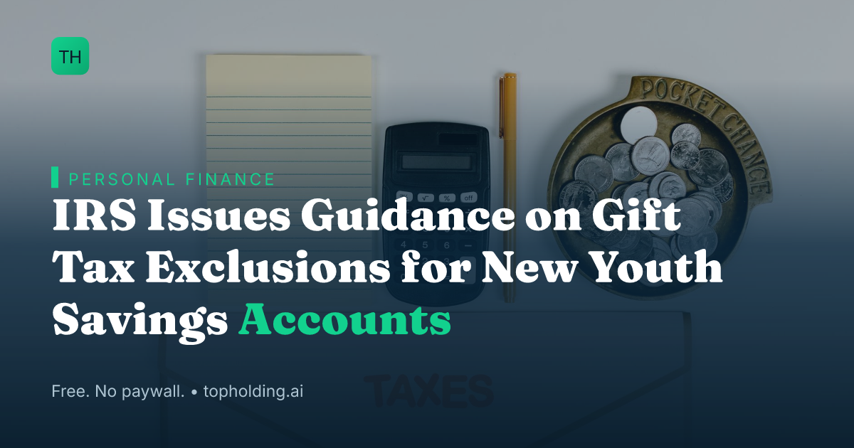 IRS Issues Guidance on Gift Tax Exclusions for New Youth Savings Accounts