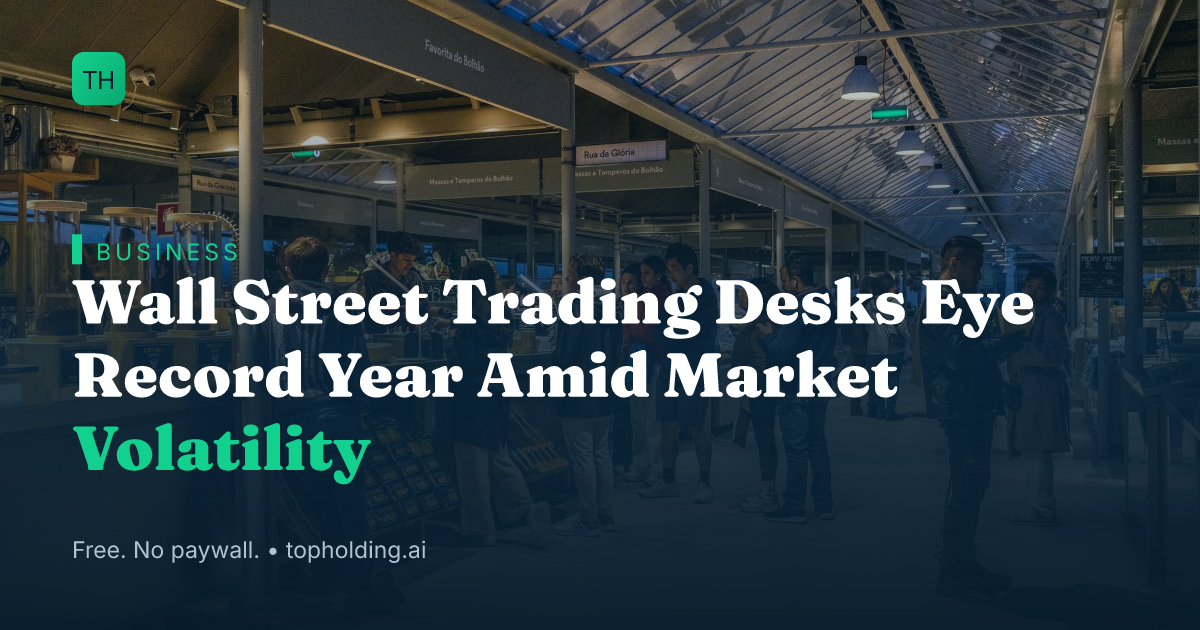 Wall Street Trading Desks Eye Record Year Amid Market Volatility